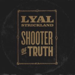 Album art for Lyal Strickland Shooter of Truth