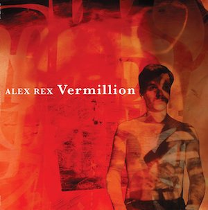 Alex Rex “Vermillion” (Tin Angel Records 2017) – Americana UK