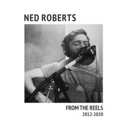 Ned Roberts album cover art for From The Reels 2012-2020