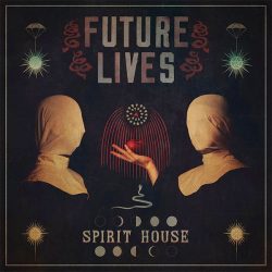 Artwork for Future Lives album "Spirit House"