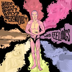 Artwork forWho? What? When? Why? & Werewolves? album "Hard Feelings"
