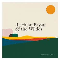 Artwork for Lachlan Brian and the Wildes album, "As long as its not us"