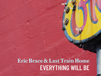 artwork for the Eric Brace & Last Train Home album Everything Will Be
