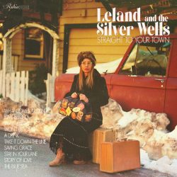 Artwork for Leland And The Silver Wells album “Straight To Your Town”.