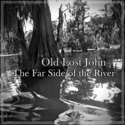 Album artwork for Old Lost John "The Far Side of the River"