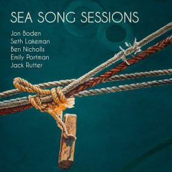 Album art work for Jon Boden, Seth Lakeman, Ben Nicholls, Emily Portman and Jack Rutter's “Sea Song Sessions”