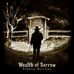 artwork for Cahalen Morrison album "Wealth Of Sorrow"