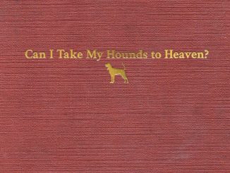 Can I Take My Hounds To Heaven?