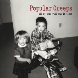 Artwork for Popular Creeps album “All This Will End In Tears”.