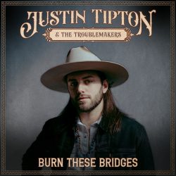 Art work for Justin Tipton & The Troublemakers album "Burn These Bridges"