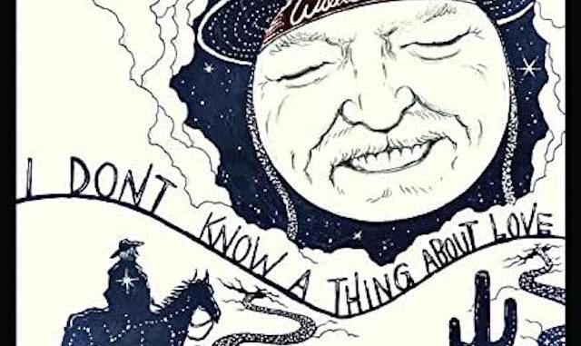 artwork for Willie Nelson album "I Don't Know A Thing About Love"