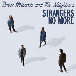 artwork for Drew Holcomb and the Neighbors album "Strangers No More"