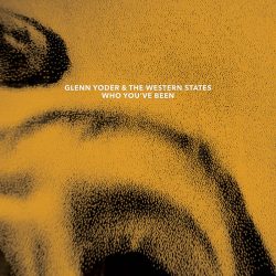 Artwork for Glenn Yoder & The Western States album "Who You've Been"