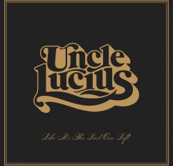Album cover art for Uncle Lucius' 'Like It's The Last One Left' (cropped)