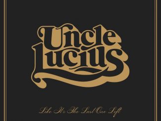 Album cover art for Uncle Lucius' 'Like It's The Last One Left' (cropped)