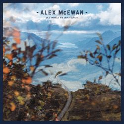 artwork for Alex McEwan album "In a World We Don't Know"
