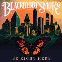 artwork for Blackberry Smoke album "Be Right Here"