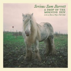 artwork for Serious Sam Barrett album "A Drop Of Morning Dew"