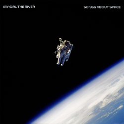 artwork for My Girl The River album "Songs About Space"