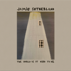 Jamie Sutherland "The World as it Used to Be" album Cover