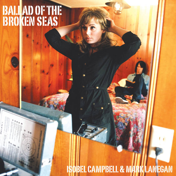 EUオリジナル　Isobel Campbell & Mark Lanegan Reissue: Isobel Campbell & Mark Lanegan “Ballad of the Broken Seas