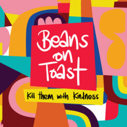 Album art for Beans on Toast "Kill Them With Kindness"