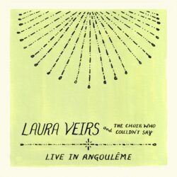Artwork for Laura Veirs album “Laura Veirs And The Choir Who Couldn’t Say (Live In Angoulême)”