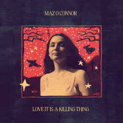 Album art Maz O'Conner Love It Is A Killing Thing