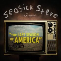 the words seasick steve presents written above an old TV set on the screen of which you can read "The Last Season of America" over a barren lanscape with rusted vehicles