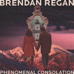artwork for Brendan Regan album "Phenomenal Consolation"