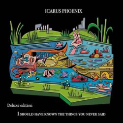 cover art for Icarus Phoenix album "I Should Have Known The Things You Never Said (Deluxe Edition)