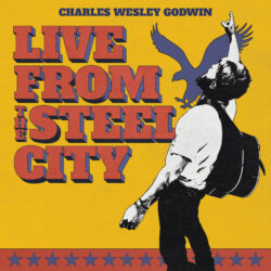 "Live From The Steel City" Charles Wesley Godwin album cover