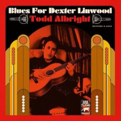 Artwork for Todd Albright Album "Blues for Dexter Linwood"