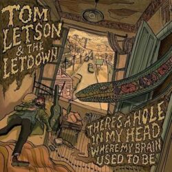 Cover art for Tom Letson & the Letdown album "There's A Hole In My Head Where My Brain Used To Be"