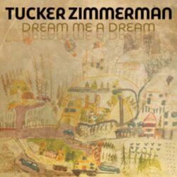 Cover art for Tucker Zimmerman album "Dream Me A Dream"
