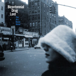 artwork for Bicentennial Drug Lord album "You Are Never Alone"